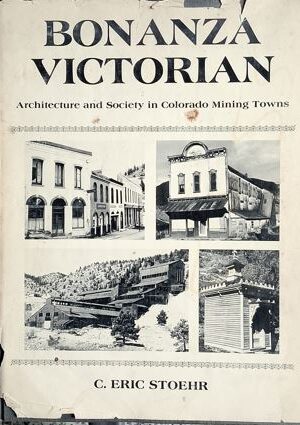 Bonanza Victorian : Architecture And Society in Colorado Mining Towns