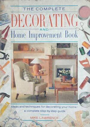 The Complete Decorating And Home Improvement Book