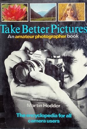 Take Better Pictures an Amateur Photographer Book