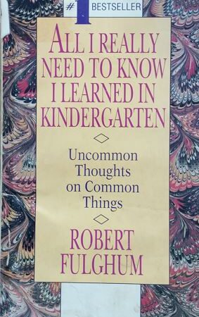 All I Really Need To Know I Learned In KinderGarden