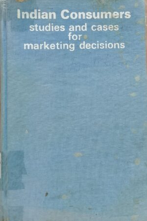 Indian Consumers - Studies and cases For Marketing Decisions